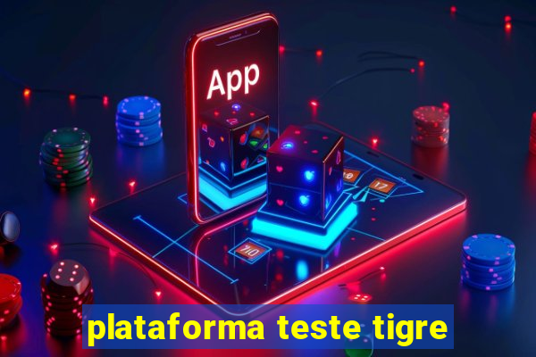 plataforma teste tigre